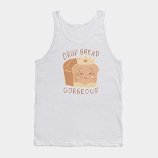 Drop Bread Gorgeous! Tank Top